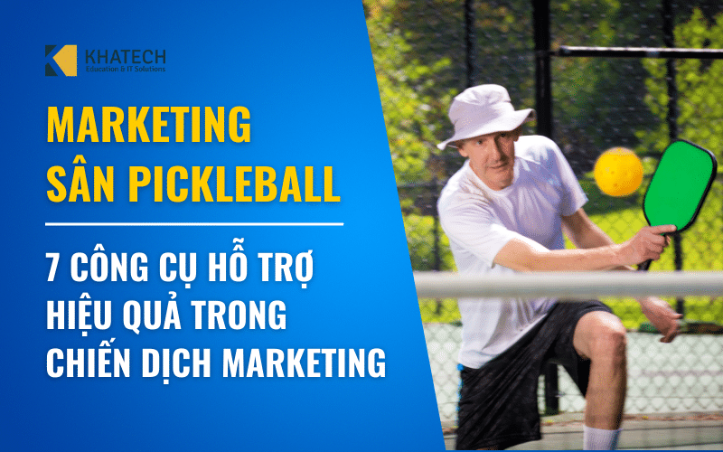 Marketing-san-pickleball-7-cong-cu-ho-tro-hieu-qua